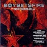 BoySetsFire : White Wedding Dress
